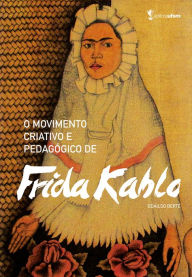 Title: O movimento criativo e pedagógico de Frida Kahlo, Author: Odailso Berté