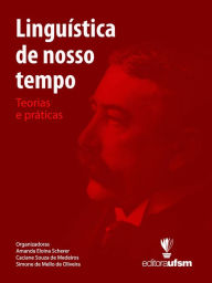 Title: Linguística de Nosso Tempo: Teorias e Práticas, Author: Amanda Eloina Scherer