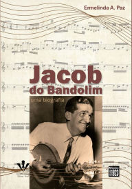 Title: Jacob do Bandolim: Uma biografia, Author: Ermelinda A. Paz