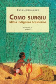 Como Surgiu - Mitos Indï¿½genas Brasileiros: Mitos Indï¿½genas Brasileiros