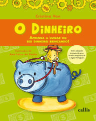 Title: O Dinheiro - Aprenda a Cuidar do Seu Dinheiro Brincando, Author: Cristina Von