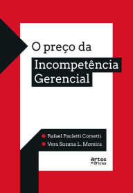Title: O Preço da Incompetência Gerencial, Author: Rafael Pauletti Corsetti