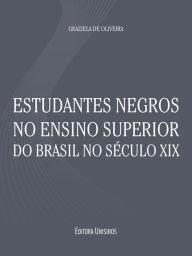 Title: Estudantes negros no ensino superior do Brasil no século XIX, Author: Graziela de Oliveira