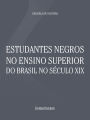 Estudantes negros no ensino superior do Brasil no século XIX