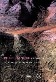 Title: A perda da imagem ou Através da Sierra de Gredos, Author: Peter Handke