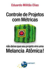 Title: Controle de Projetos com Métricas: não deixe que seu projeto vire uma Melancia Atômica!, Author: Eduardo Militão Elias