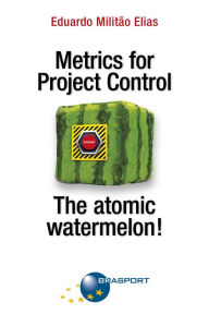 Title: Metrics for Project Control - The atomic watermelon!, Author: Eduardo Militão Elias