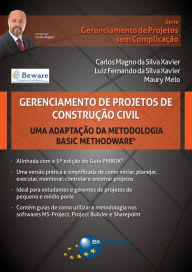 Title: Gerenciamento de Projetos de Construção Civil: uma adaptação da metodologia Basic Methodware®, Author: Carlos Magno da Silva Xavier