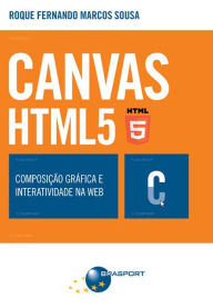 Title: CANVAS HTML 5 - Composição gráfica e interatividade na web, Author: Roque Fernando Marcos Sousa