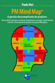 Title: PM Mind Map®: a gestão descomplicada de projetos: Novo modelo visual para a iniciação, planejamento, execução, monitoramento, controle e encerramento de projetos em apenas uma página, Author: Paulo Mei