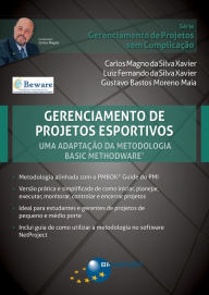 Title: Gerenciamento de Projetos Esportivos: uma adaptação da metodologia Basic Methodware®, Author: Carlos Magno Silva da Xavier
