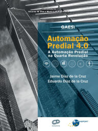 Title: Automação Predial 4.0: A Automação Predial na Quarta Revolução, Author: Jaime Díaz de la Cruz