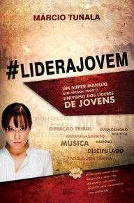 Title: #LideraJovem: Um super manual que aborda todo o universo dos Lideres de Jovens!, Author: Márcio Tunala