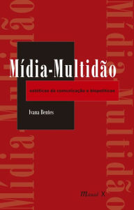 Title: Mídia-Multidão, Author: Ivana Bentes