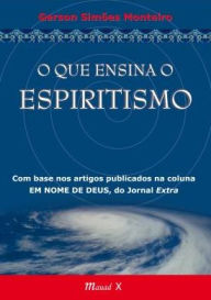 Title: O Que Ensina o Espiritismo, Author: Gerson Simões Monteiro
