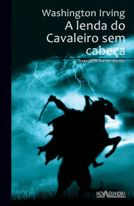 Title: A lenda do Cavaleiro sem cabeça, Author: Washington Irving