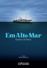 Title: Em Alto mar: Uma travessia de emigrantes italianos, Author: Edmondo De Amicis