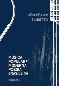 Title: Música popular e moderna poesia brasileira, Author: Sant'Anna Affonso Romano