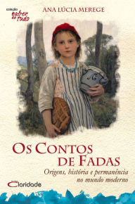 Title: Os Contos de Fadas: Origens, História e permanência no mundo moderno, Author: Ana Lúcia Merege
