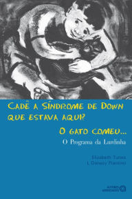 Title: Cadê a Síndrome de Down que estava aqui? O gato comeu...: O programa da Lurdinha, Author: Elizabeth Tunes