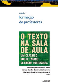 Title: O texto na sala de aula: um clássico sobre ensino de língua portuguesa, Author: Lilian Lopes Martin da Silva