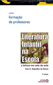Title: Literatura infantil na escola: a leitura em sala de aula - 2. ed., Author: Ana A. Arguelho de Souza