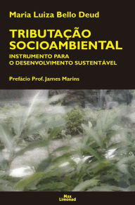 Title: Tributação socioambiental: Instrumento para o desenvolvimento sustentavel, Author: Maria Luiza Bello Deud