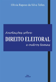 Title: Anotações sobre direito eleitoral e outros temas, Author: Olivia Raposo Silva da Telles