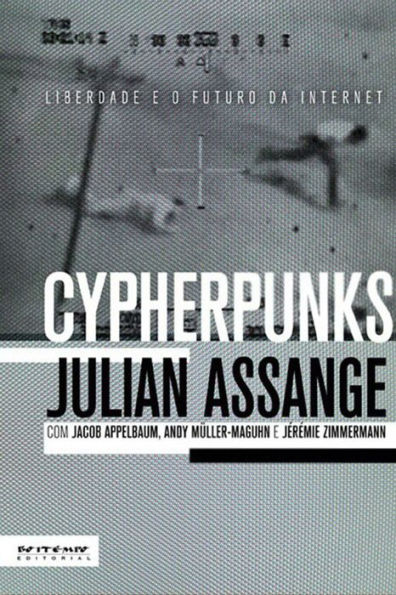 Cypherpunks: Liberdade e o futuro da internet