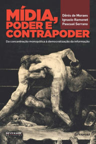 Title: Mídia, poder e contrapoder: Da concentração monopólica à democratização da comunicação, Author: Dênis de Moraes