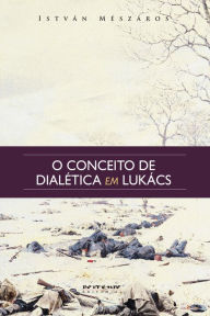Title: O conceito de dialética em Lukács, Author: István Mészáros