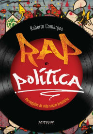 Title: Rap e política: Percepções da vida social brasileira, Author: Roberto Camargos