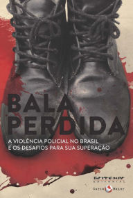 Title: Bala perdida: A violï¿½ncia policial no Brasil e os desafios para sua superaï¿½ï¿½o, Author: Bernardo Kucinski