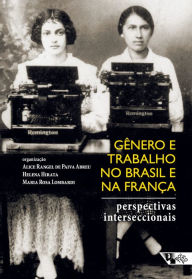Title: Gênero e trabalho no Brasil e na França: Perspectivas interseccionais, Author: Alice Rangel de Paiva Abreu