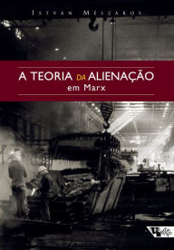 Title: A teoria da alienação em Marx, Author: István Mészáros