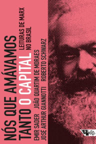 Title: Nós que amávamos tanto O capital: Leituras de Marx no Brasil, Author: Emir Sader