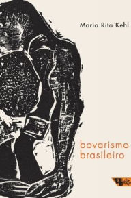 Title: Bovarismo brasileiro, Author: Maria Rita Kehl
