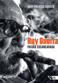 Title: Ruy Guerra: paixão escancarada, Author: Vavy Pacheco Borges