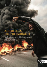 Title: A rebeldia do precariado, Author: Ruy Braga