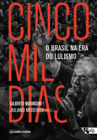 Title: Cinco mil dias: O Brasil na era do lulismo, Author: Gilberto Margingoni