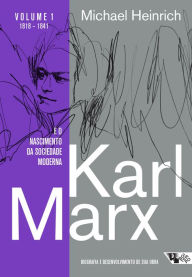 Title: Karl Marx e o nascimento da sociedade moderna: Biografia e desenvolvimento de sua obra, Author: Michael Heinrich