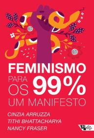 Title: Feminismo para os 99%: um manifesto, Author: Cinzia Arruzza