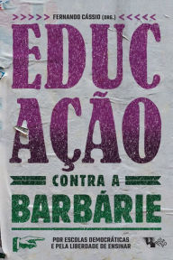 Title: Educaï¿½ï¿½o contra a barbï¿½rie: Por escolas democrï¿½ticas e pela liberdade de ensinar, Author: Fernando Cïssio