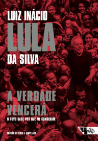 Title: A verdade vencerá (2ª edição): o povo quer saber por que me condenam, Author: Luiz Inácio Lula da Silva