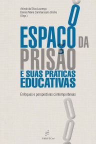 Title: O espaço da prisão e suas práticas educativas: enfoques e perspectivas contemporâneas, Author: Arlindo da Silva Lourenço