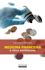 Title: Medicina financeira: : A ética estilhaçada, Author: Luiz Vianna Sobrinho