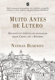 Title: Muito antes de Lutero, Author: Nathan Busenitz