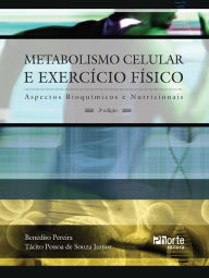 Title: Metabolismo celular e exercício físico: Aspectos bioquímicos e nutricionais, Author: Benedito Pereira