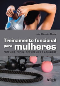 Title: Treinamento funcional para mulheres: Força, potência e agilidade, Author: Luis Cláudio Bossi
