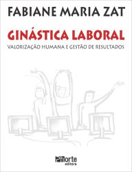 Title: Ginástica laboral: Valorização humana e gestão de resultados, Author: Fabiane Maria Zat